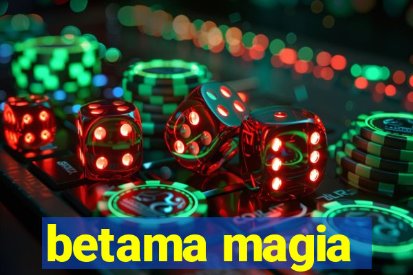 betama magia